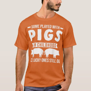 Vissa spelade med grisar i Grisar under barndomen T Shirt