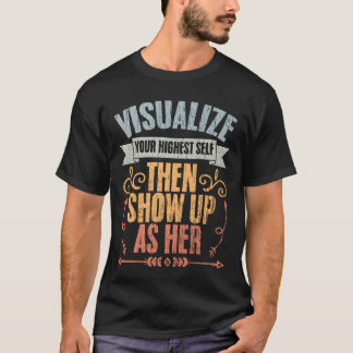 Visualize Your Highest Shen Show Up As Her funny T Shirt