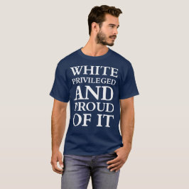 VIT SOM PRIVILEGIERAS OCH SOM ÄR STOLT AV DEN T SHIRT
