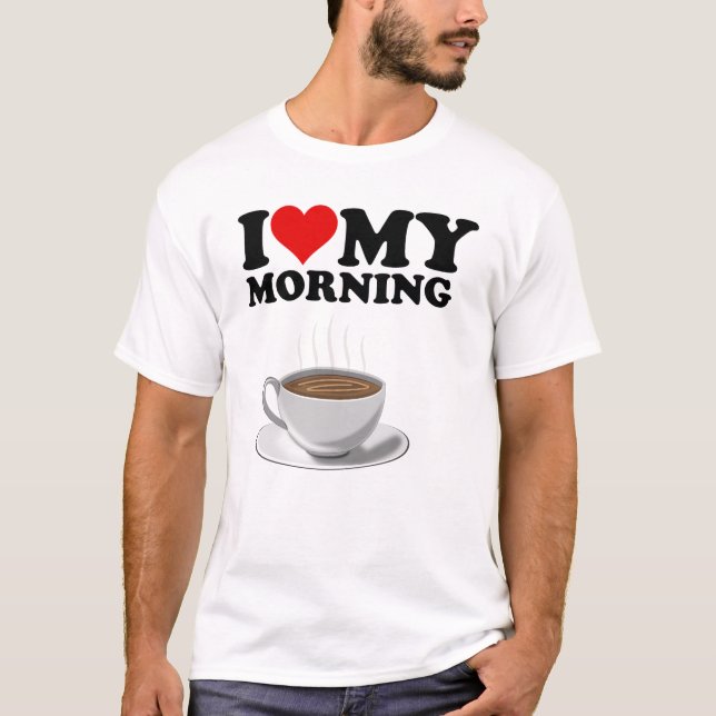 Vita I Kärlek Min morgonkaffe T Shirt (Framsida)