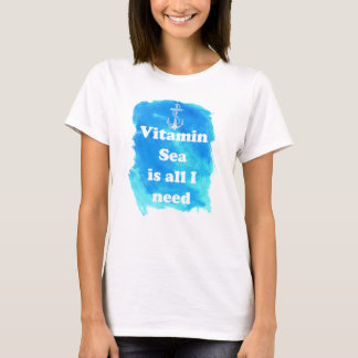 Vitaminhavet är allt som jag behöver kvinna t-shirt