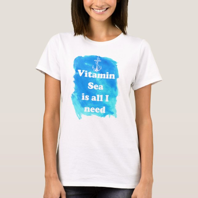 Vitaminhavet är allt som jag behöver kvinna t-shirt (Framsida)