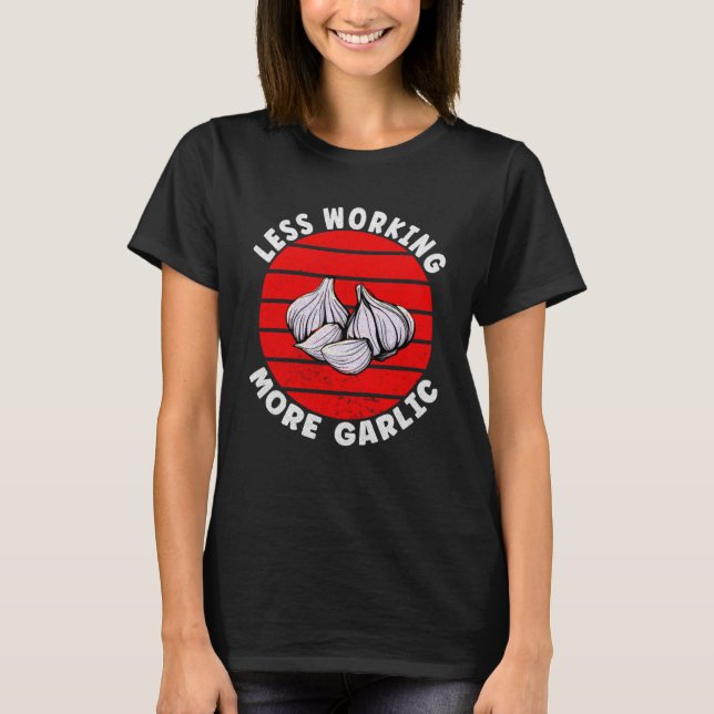 Vitlök som inte arbetar mer vitlök t shirt (Framsida)