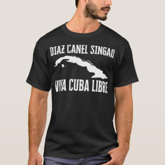 Viva Cuba Libre Diaz Canel Singao T Shirt