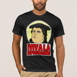 VIVA-LA REFORMACION T SHIRT