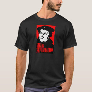 Viva laReformacion LUTHER T Shirt