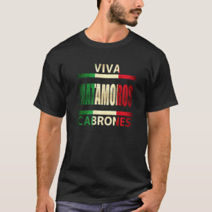 Viva Matamoros Cabrones Mexiko Tamaulipas Mexican T Shirt