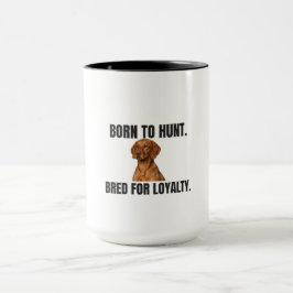 Vizsla – Born to Hunt, Bred for Loyalty Mugg