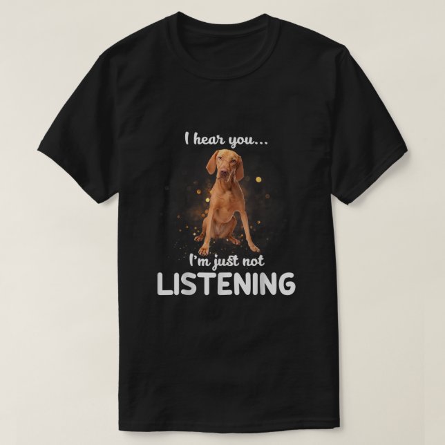 Vizsla Jag hör att du inte lyssnar T Shirt (Design framsida)