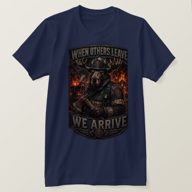 VLLC When Others Leave We Arrive Firefighter Moose T Shirt (Design framsida)