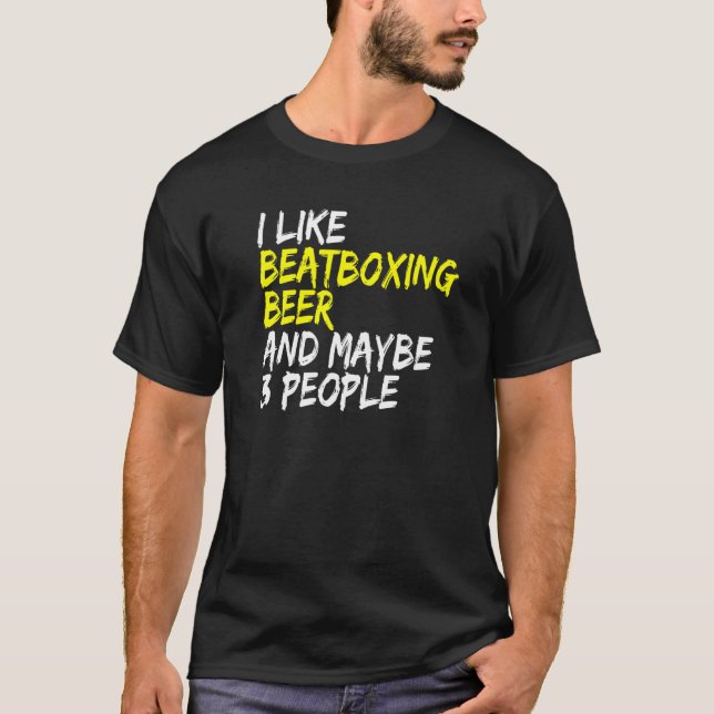 Vocal Percussion I like Beatboxing and Beer Beatbo T Shirt (Framsida)