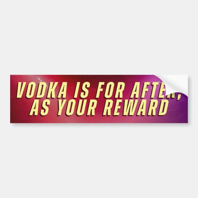 VODKA ÄR FÖR EFTERÅT, SOM DIN BELÖNING BILDEKAL (Framsidan)