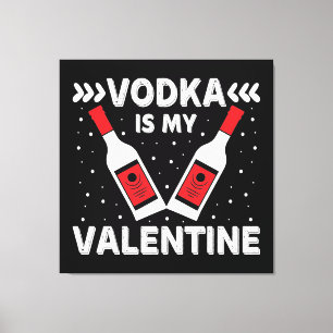 Vodka är min Valentine Canvastryck