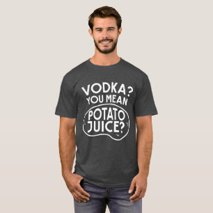 Vodka är potatisfruktsaft t shirt