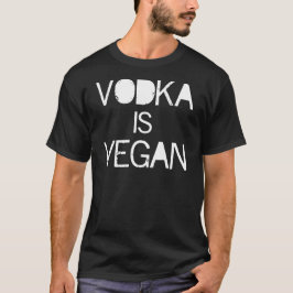 Vodka is Vegan T Shirt