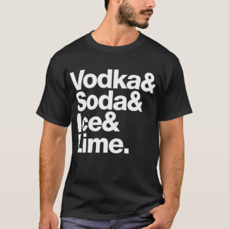 Vodka & sodavatten & is & limefrukt. tee shirt