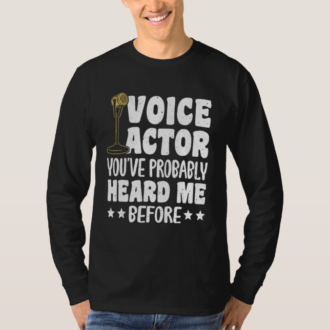 Voice Actor Youve Probably Heard Me Before_1 T Shirt (Framsida)