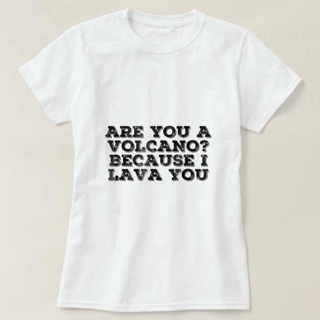 VOLCANO I LAVA DIG Pickup Line Kärlek Gift Ide T Shirt (Design framsida)