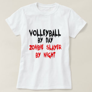 Volleyball by Day Zombie Sayer by Night T Shirt