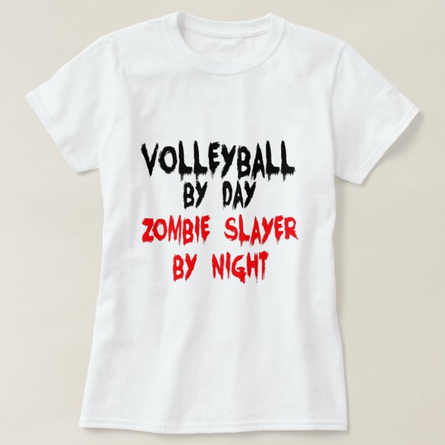 Volleyball by Day Zombie Sayer by Night T Shirt (Design framsida)