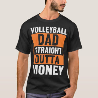 Volleyball Dad Straight Outta Money Funny Srts Par T Shirt