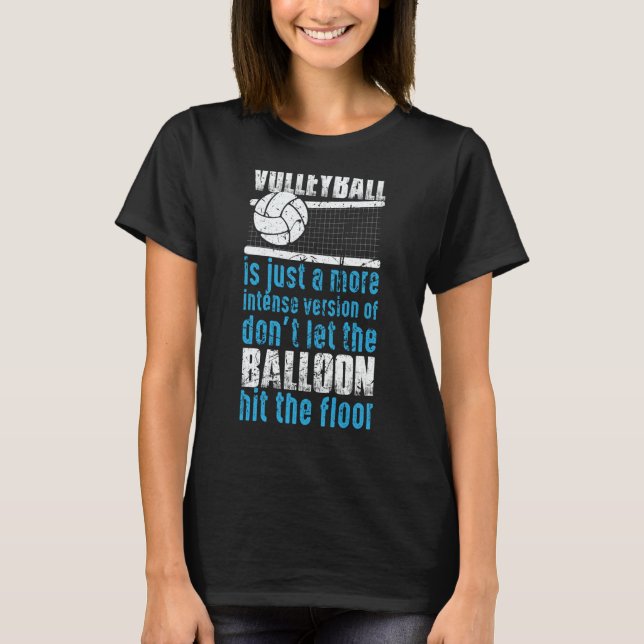Volleyball Don't Let The Balloon Hit The Floor  2 T Shirt (Framsida)