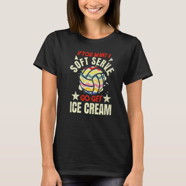 Volleyball If You Want A Soft Serve Volleyball T Shirt (Framsida)