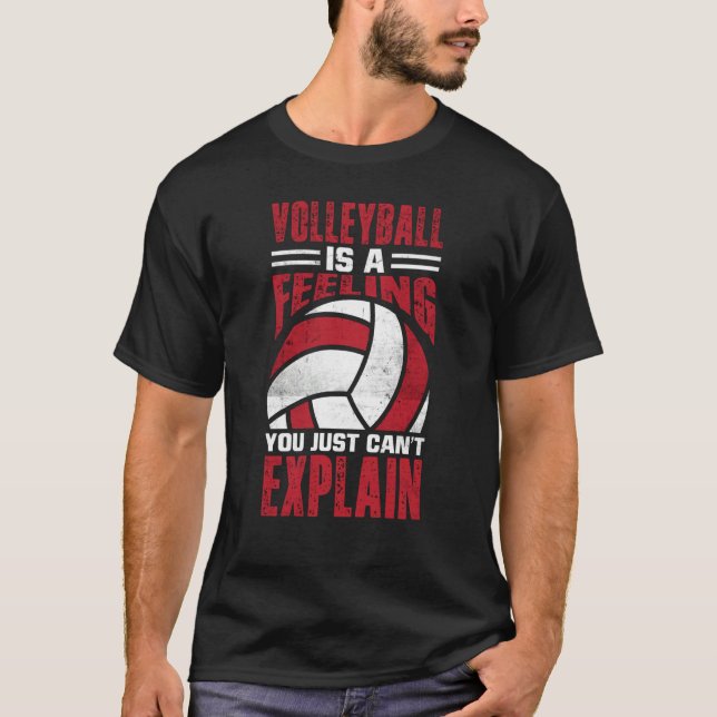 Volleyball Is A Feeling You Just Can't Explain  5 T Shirt (Framsida)