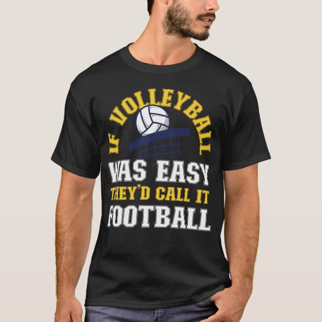 Volleyball om Volleyball var lätt skulle de kalla  T Shirt (Framsida)