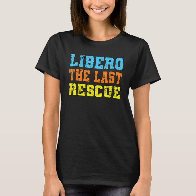 Volleyball sports libero the last rescue volleybal t shirt (Framsida)