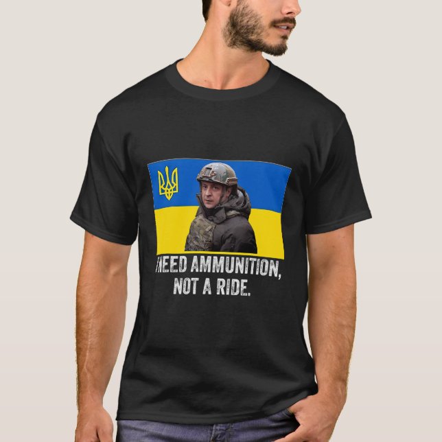Volodymyr Zelensky I behöver Ammunition, inte ett  T Shirt (Framsida)