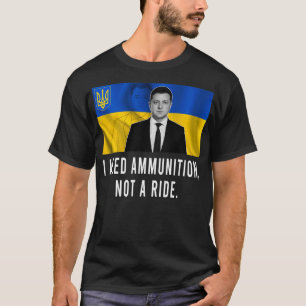 Volodymyr Zelensky I behöver ammunition, inte ride T Shirt