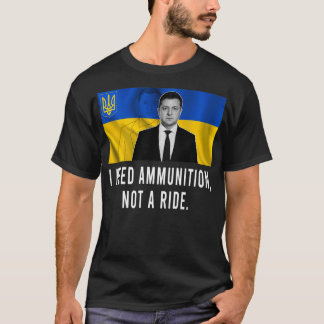 Volodymyr Zelensky I behöver ammunition, inte ride T Shirt