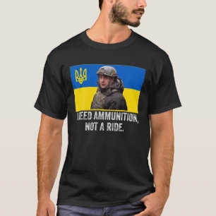 Volodymyr Zelensky I behöver ammunition, inte ride T Shirt
