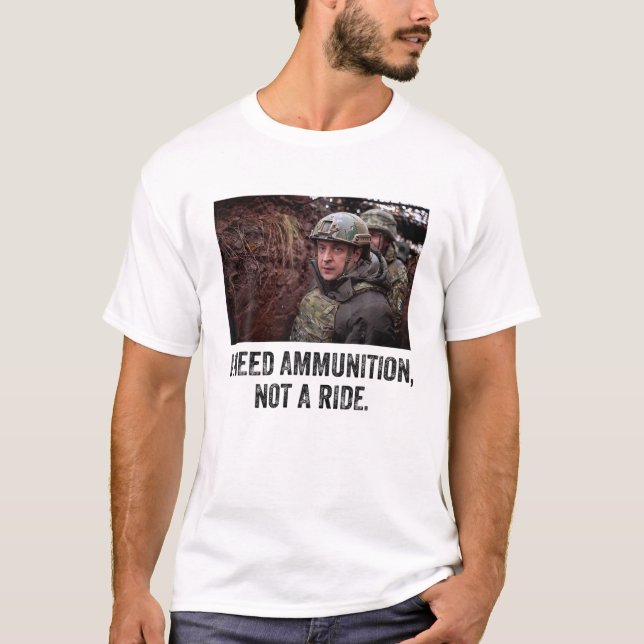 Volodymyr Zelensky I behöver ammunition, inte ride T Shirt (Framsida)