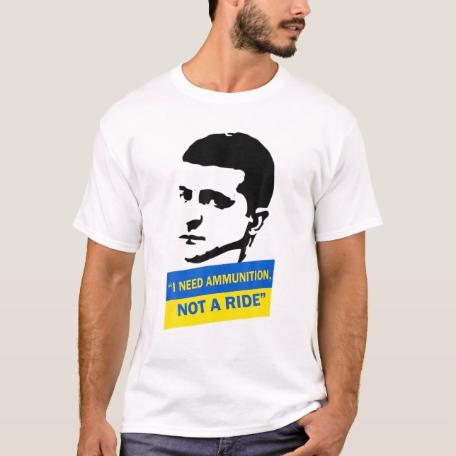 Volodymyr Zelensky I Need Ammunition, Not A Ride U T Shirt (Framsida)