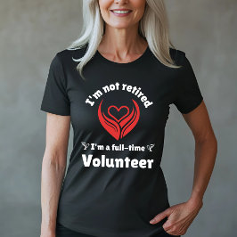 Volontärdesign för fullt - Inte pensionerad T Shirt