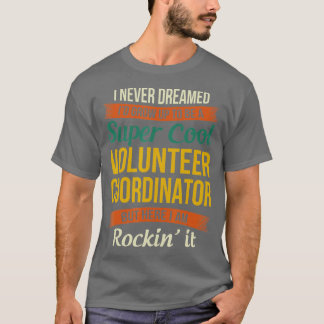 Volunteer Coordinator Funny Appreciation Gifts T Shirt