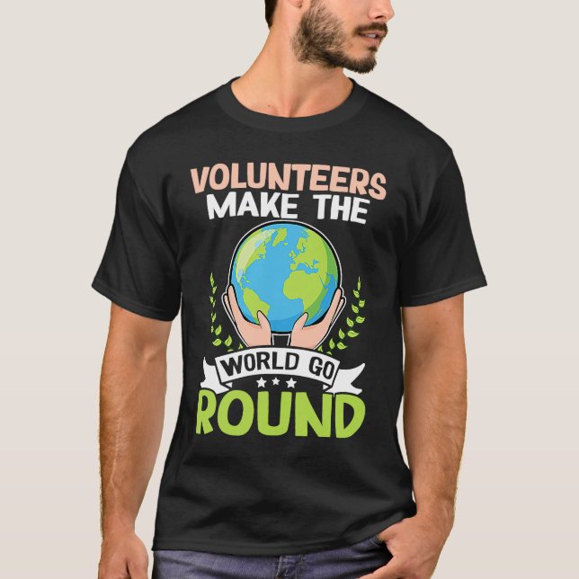 Volunteers Make The World Go Round T Shirt (Framsida)