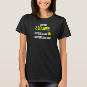 Vomens 2 säsonger Softball och inte softbollsäsong T Shirt