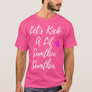 Vomens Cute Kick A Lil Sumthin Tshirt Old T Shirt