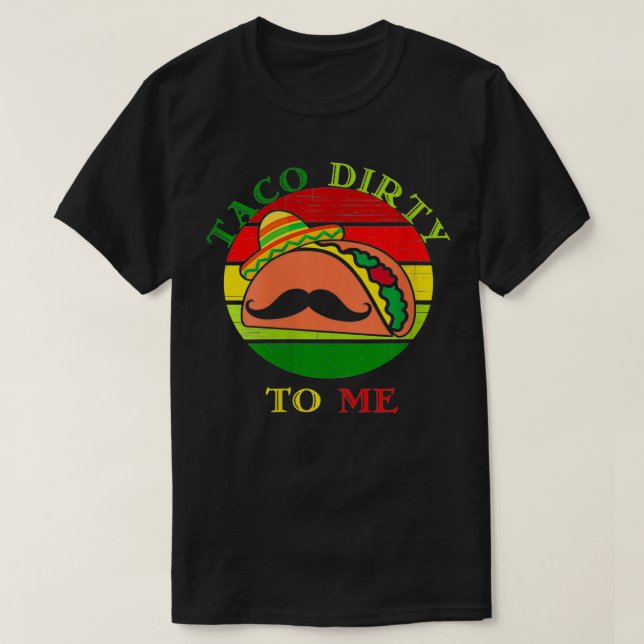Vomens Taco smutsig för mig... Cinco De Mayo Taco T Shirt (Design framsida)