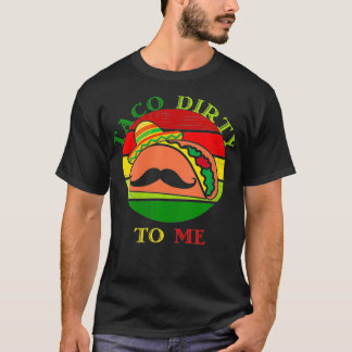 Vomens Taco smutsig för mig... Cinco De Mayo Taco T Shirt