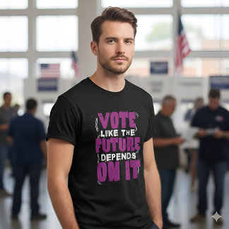 Vote Like The Future Depends On It - Election Day T Shirt