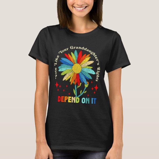 Vote Like Your Granddaughter's Rights Depend On It T Shirt (Framsida)