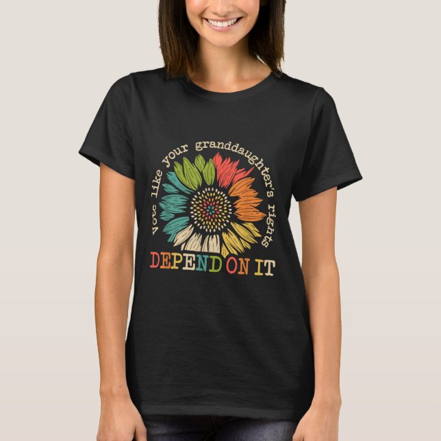 Vote Like Your Granddaughter's Rights Depend On It T Shirt (Framsida)