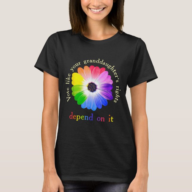 Vote Like Your Granddaughter's Rights Depend On It T Shirt (Framsida)