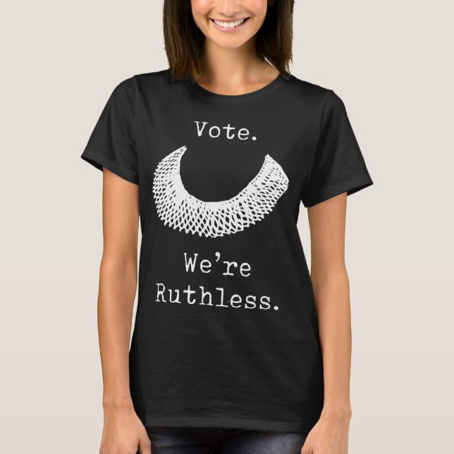 Vote We Are Ruthless Women's Rights  T Shirt (Framsida)