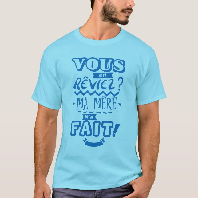 vous_en_reviez_ma_mere_fait_citation_2329 t shirt (Framsida)