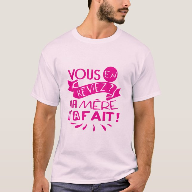 vous en reviez ma mere fait citation 232 humour t shirt (Framsida)